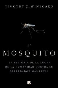 El mosquito "La historia de la lucha de la humanidad contra su depredador más letal". 