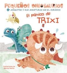 El pánico de Trixi (Pequeños Dinosaurios) "4 amiguitos y sus aventuras en el Jurásico". 