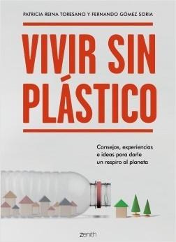 Vivir sin plástico "Consejos, experiencias e ideas para darle un respiro al planeta".