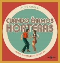 Cuando éramos horteras "Crónica sentimental de los 70".