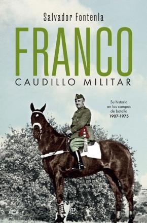 Franco, caudillo militar "Su historia en los campos de batalla, 1907-1975". 
