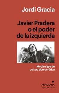 Javier Pradera o el poder de la izquierda "Medio siglo de cultura democrática". 