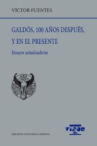 Galdós, 100 años después, y en el presente "Ensayos actualizadores". 