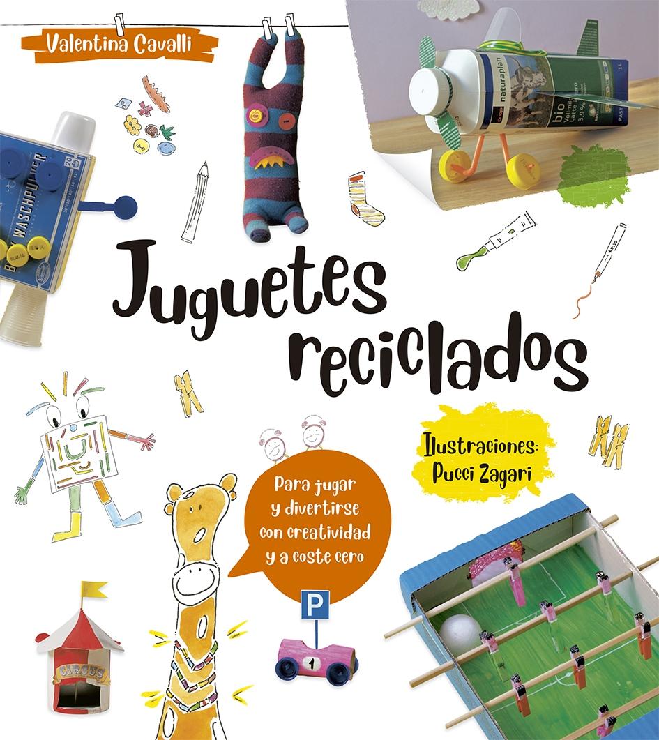 Juguetes reciclados "Para jugar y divertirse con creatividad y a coste cero".