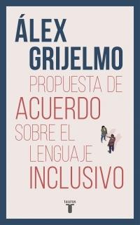 Propuesta de acuerdo sobre el lenguaje inclusivo "Una argumentación documentada para acercar posturas muy distantes". 