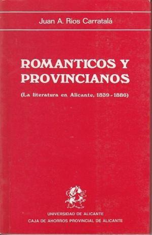 Románticos y provincianos "(La literatura en Alicante, 1839-1886)". 