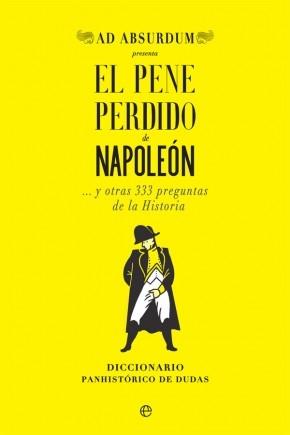 El pene perdido de Napoleón... y otras 333 preguntas de la Historia "Diccionario panhistórico de dudas"