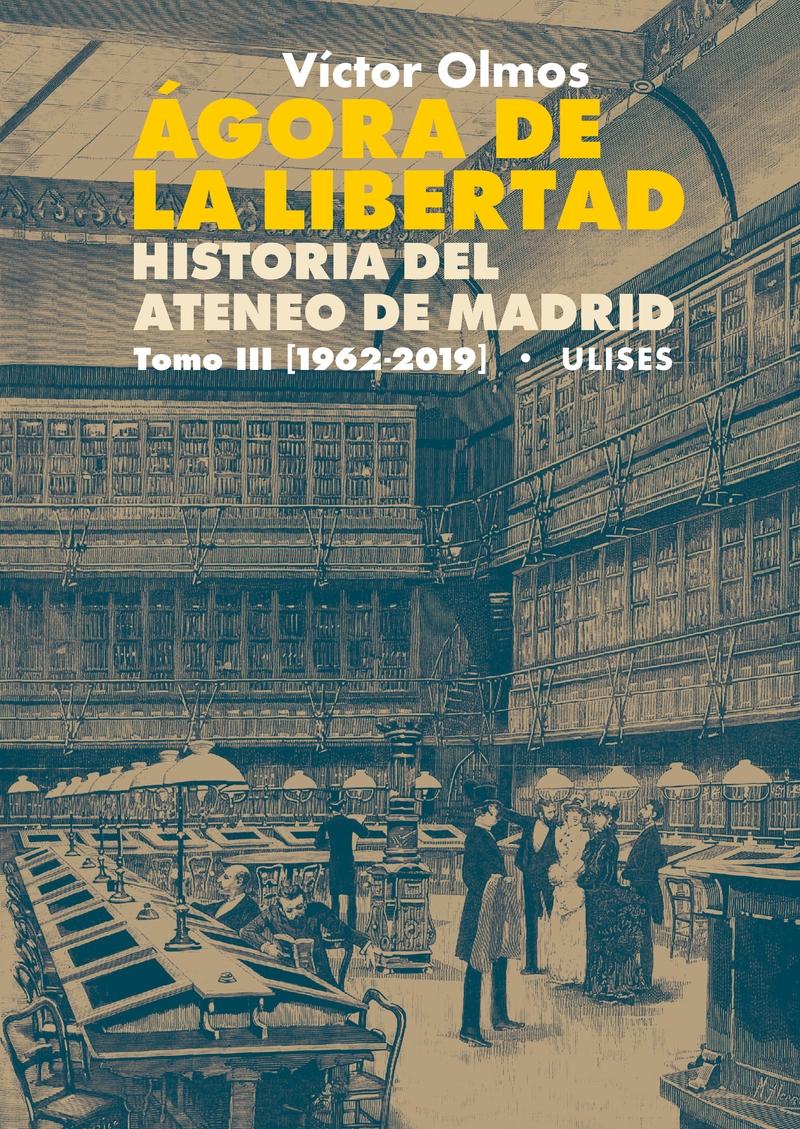 Ágora de la libertad. Historia del Ateneo de Madrid - III: (1962-2019)