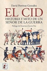 El Cid. Historia y mito de un señor de la guerra.