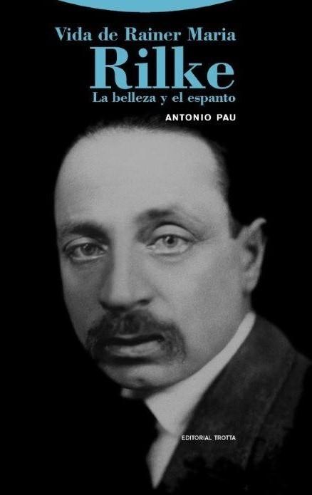 Vida de Rainer Maria Rilke "La belleza y el espanto".