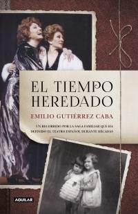 El tiempo heredado "Un recorrido por la saga familiar que ha definido el teatro español durante décadas". 