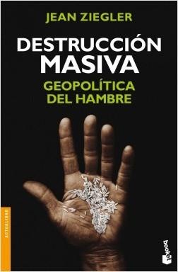 Destrucción masiva "Geopolítica del hambre".