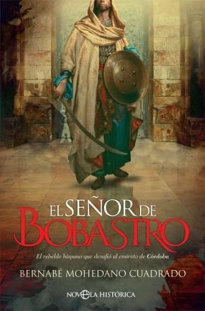 El señor de Bobastro "El rebelde hispano que desafió al emirato de Córdoba"