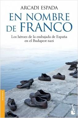 En nombre de Franco "Los héroes de la Embajada de España en el Budapest nazi". 