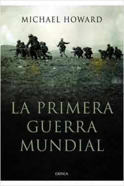 La Primera Guerra Mundial · Howard, Michael: CRITICA, EDITORIAL  -978-84-9892-394-0 - Libros Polifemo