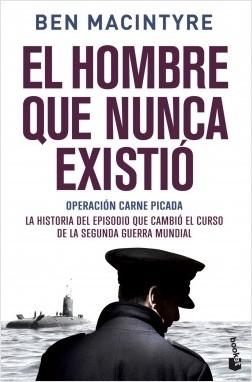 El hombre que nunca existió. Operación Carne Picada "La historia del episodio que cambió el curso de la Segunda Guerra Mundial"