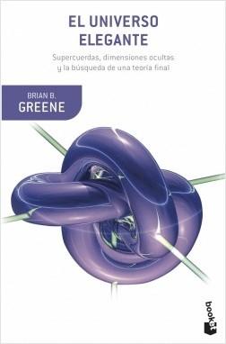 El universo elegante "Supercuerdas, dimensiones ocultas y la búsqueda de una teoría final"