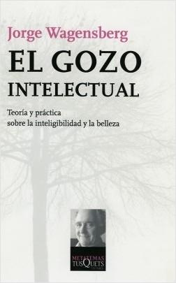 El gozo intelectual "Teoría y práctica sobre la inteligibilidad y la belleza". 