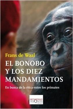 El bonobo y loz diez mandamientos "En busca de la ética entre los primates". 