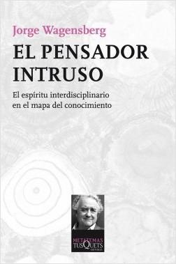 El pensador intruso "El espíritu interdisciplinario en el mapa del conocimiento"