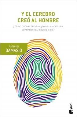 Y el cerebro creó al hombre "¿Cómo pudo el cerebro generar emociones, sentimientos, ideas y el yo?"