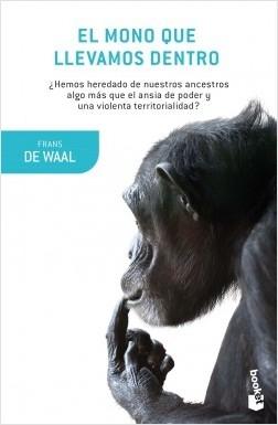 El mono que llevamos dentro "¿Hemos heredado de nuestros ancestros algo más que el ansia de poder y una violenta territorialidad?". 