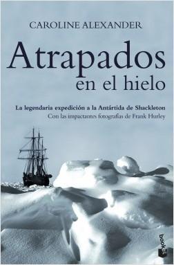 Atrapados en el hielo "La legendaria expedición a la Antártida de Shackleton". 