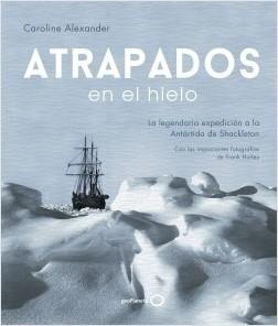 Atrapados en el hielo "La legendaria expedición a la Antártida de Shackleton". 