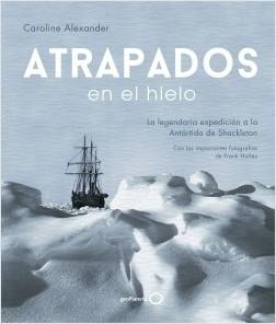 Atrapados en el hielo "La legendaria expedición a la Antártida de Shackleton".