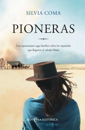 Pioneras "Una apasionante saga familiar sobre las españolas que llegaron al salvaje Oeste"