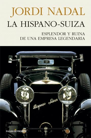 La Hispano-Suiza "Esplendor y ruina de una empresa legendaria". 