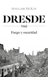Dresde. 1945 "Fuego y oscuridad". 