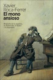 El mono ansioso "Biografía de la angustia, la malancolía, el hastío y la depresión". 