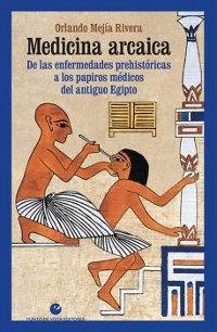 Medicina arcaica "De las enfermedades prehistóricas a los papiros médicos del Antiguo Egipto". 