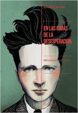 En las cimas de la desesperación "(Biblioteca Emil Cioran - 2)"