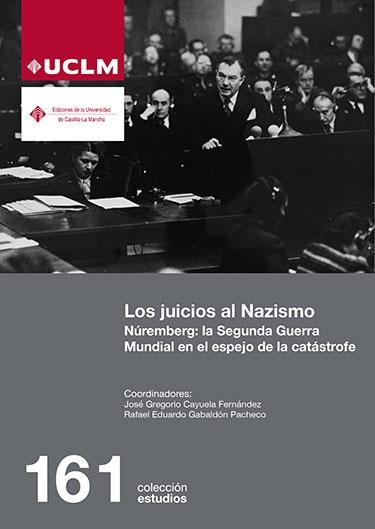 Los juicios al Nazismo: Núremberg: la Segunda Guerra Mundial en el espejo de la catástrofe