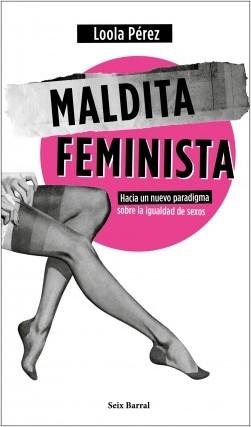 Maldita feminista "Hacia un nuevo paradigma sobre la igualdad de sexos"