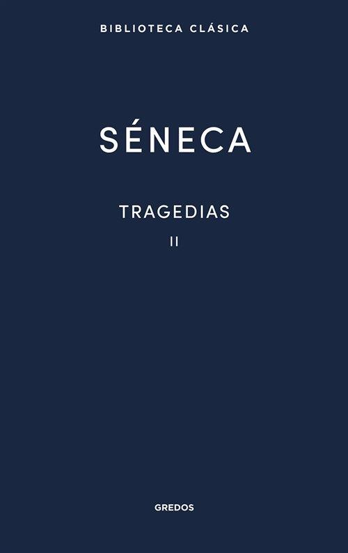 Tragedias - II (Lucio Anneo Séneca) "Fedra / Edipo / Agamenón / Tiestes / Hércules en el Eta / Octavia"