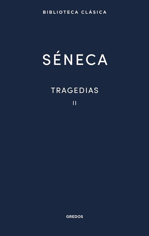 Tragedias - II (Lucio Anneo Séneca) "Fedra / Edipo / Agamenón / Tiestes / Hércules en el Eta / Octavia".