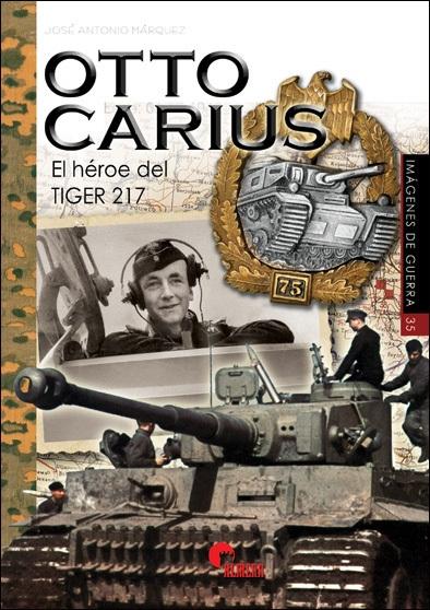 Otto Carius. El héroe del Tiger 217. 