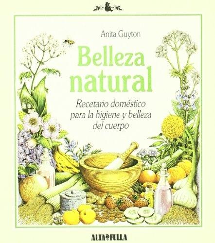 Belleza natural "Recetario doméstico para la higiene y belleza del cuerpo"