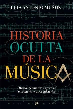 Historia oculta de la música "Magia, geometría sagrada, masonería y otros misterios". 