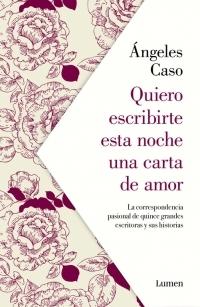 Quiero escribirte esta noche una carta de amor "La correspondencia pasional de quince grandes escritoras y sus historias"