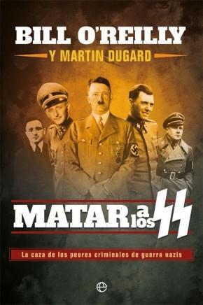 Matar a los SS "La caza de los peores criminales de guerra nazis".