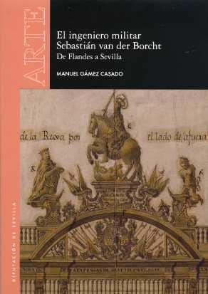 El ingeniero militar Sebastián van der Borcht "De Flandes a Sevilla". 