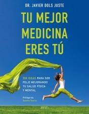 Tu mejor medicina eres tú "300 ideas para ser más feliz mejorando tu salud física y mental". 