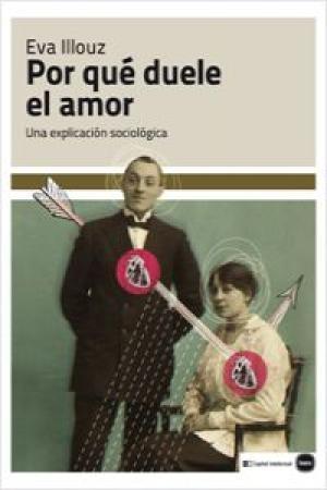 Por qué duele el amor "Una explicación sociológica".