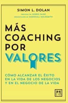 Más coaching por valores "Cómo alcanzar el éxito en la vida de los negocios y en el negocio de la vida".