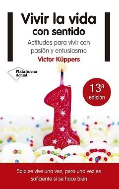 Vivir la vida con sentido "Actitudes para vivir con pasión y entusiasmo".