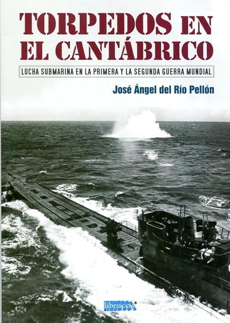 Torpedos en el Cantábrico: lucha submarina en la Primera y la Segunda Guerra Mundial. 
